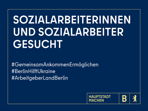 Sozialarbeiterinnen und Sozialarbeiter gesucht #GemeinsamAnkommenErmöglichen # BerlinHilftUkraine #ArbeitgeberLandBerlin