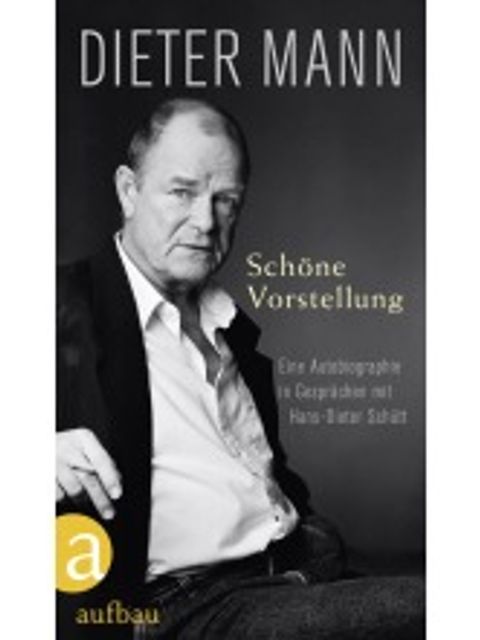 Buchcover Dieter Mann, Biografie von Hans Dieter Schütt, erschienen im Aufbau Verlag