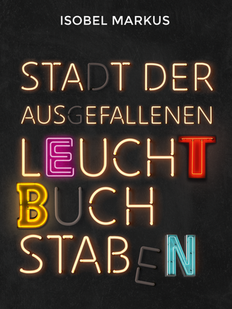 Cover - Isobel Markus: Stadt der ausgefallenen Leuchtbuchstaben