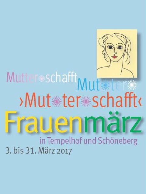 Bildvergrößerung: Cover mit Aufschrift: Mutter*schafft, Mut*ter*schaff, Frauenmärz in Tempelhof und Schöneberg 3. bis 31. März 2017t