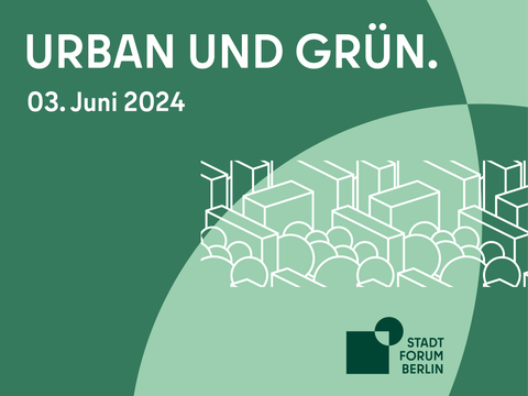Stadtforum Berlin 03. Juni 2024: Urban und Grün.
