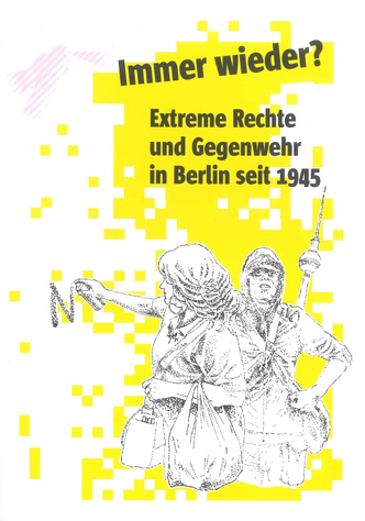 Immer wieder? Extreme Rechte und Gegenwehr in Berlin seit 1945