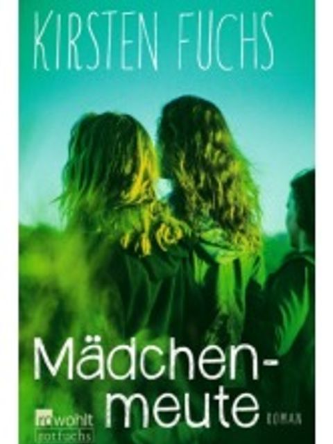 Buchcover "Mädchenmeute" von Kirsten Fuchs, erschienen im Rowohlt Verlag