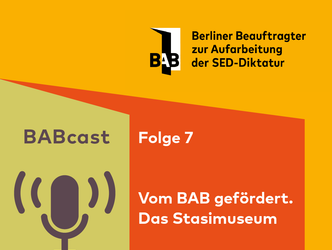 Cover BABcast Folge 7 - Vom BAB gefördert. Das Stasimuseum