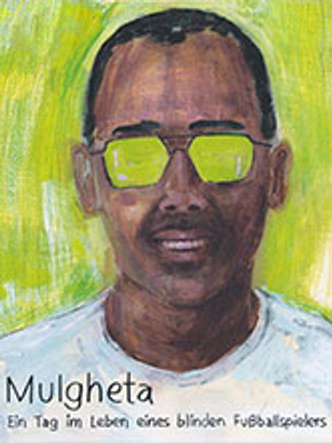 Bildvergrößerung: Cover: Mulgheta - Ein Tag im Leben eines blinden Fußballspielers