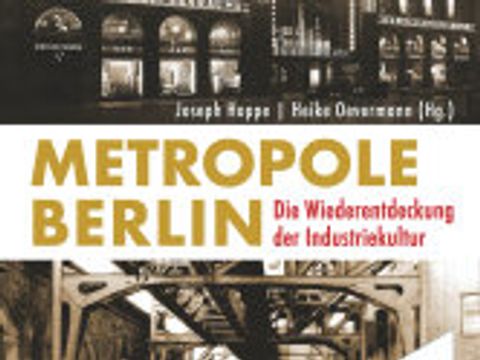 Buchcover: Metropole Berlin, Wiederentdeckung der Industriekultur