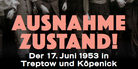 Ausnahmezustand - Der 17. Juni 1953 in Treptow und Köpenick 