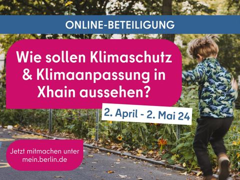 Online-Beteiligung "Wie sollen Klimaschutz & Klimaanpassung in Xhain aussehen?" 2. April bis 2. Mai 2024. Jetzt mitmachen unter mein.berlin.de