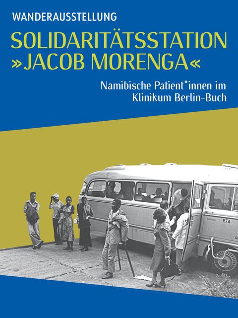 Die Solidaritätsstation „Jacob Morenga“. Namibische Patient*innen im Klinikum Berlin-Buch
