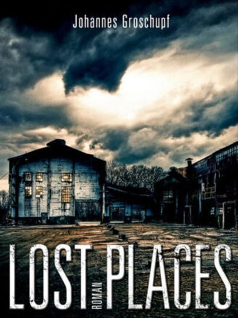 Groschupf, Johannes: Lost Places