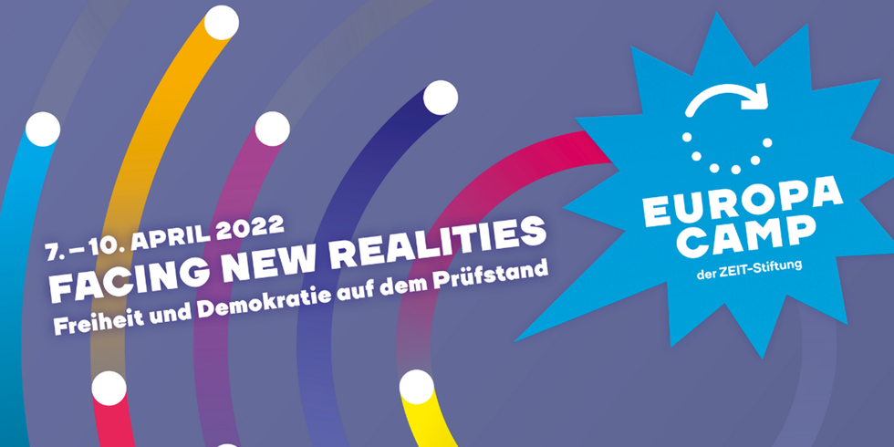 7. - 10. April 2022 Facing New Realities - Entschlossen für Demokratie und Freiheit - EuropaCamp der Zeit-Stiftung