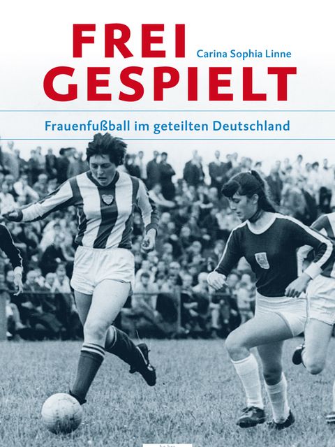 Freigespielt - Frauenfußball im geteilten Deutschland.jpg