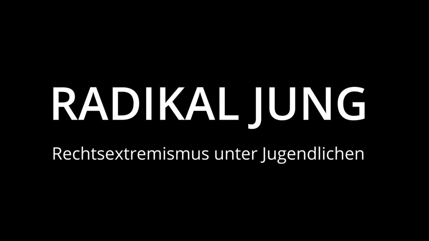 Video: RADIKAL JUNG – Rechtsextremismus unter Jugendlichen