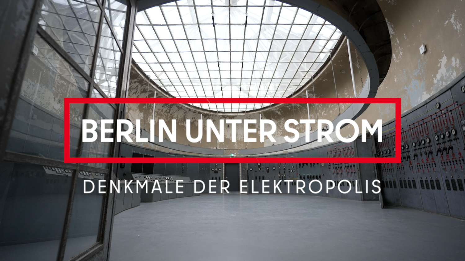 Startbild Denkmalfilm „Berlin unter Strom: Denkmale der Elektropolis“