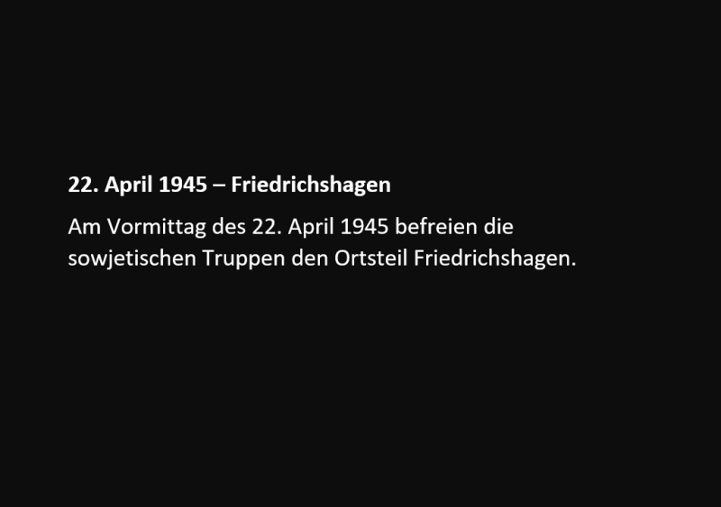 Am Vormittag des 22. April 1945 befreien die sowjetischen Truppen den Ortsteil Friedrichshagen.