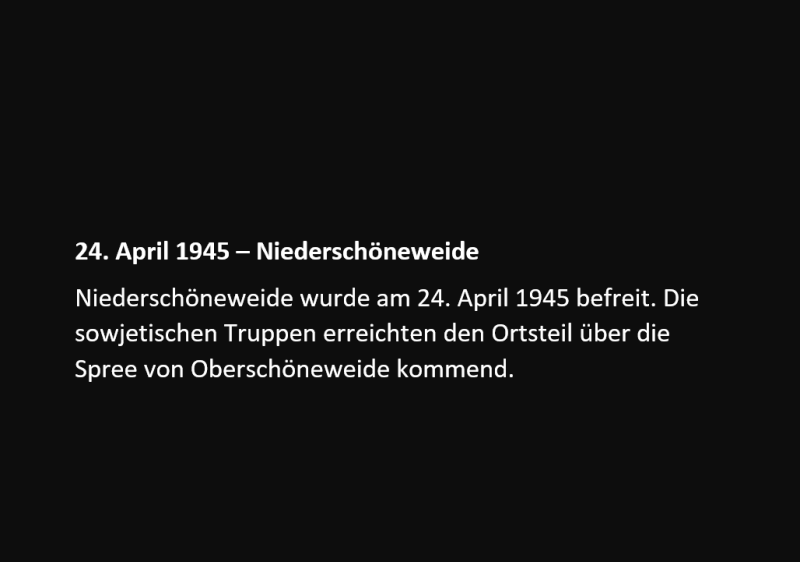 rschöneweide wurde am 24. April 1945 befreit. Die sowjetischen Truppen erreichten den Ortsteil über die Spree von Oberschöneweide kommend.