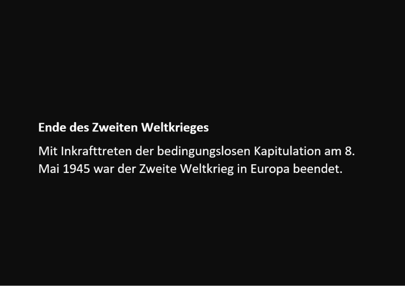 Ende des Zweiten Weltkrieges: Mit Inkrafttreten der bedingungslosen Kapitulation am 8.Mai 1945 war der Zweite Weltkreig in Europa beendet.