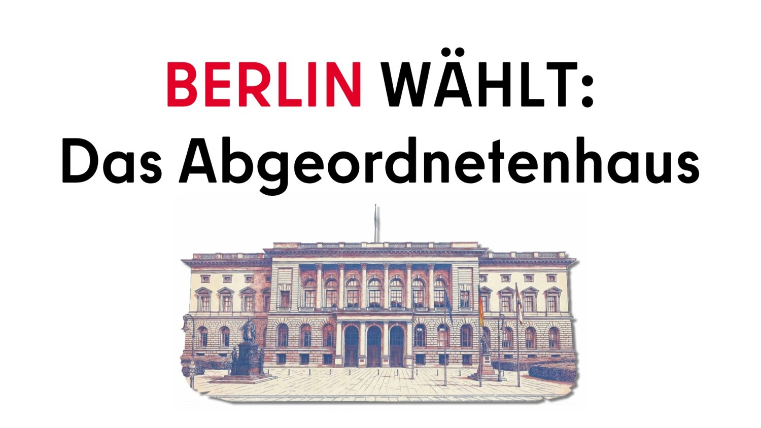 Titel: "Berlin wählt: Das Abgeordnetenhaus" mit Bild vom Abgeordentenhaus von Berlin