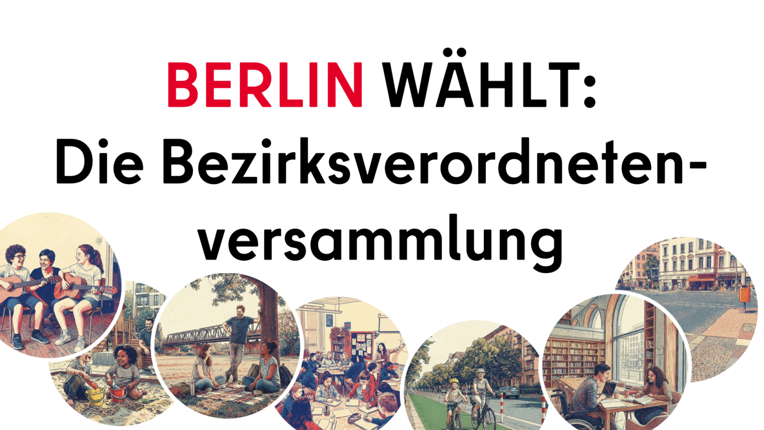 Titel "Berlin wählt: Bezirksverordnetenversammlung" mit verschiedenen Symbolbildern von bezirksrelevanten Politikfenldern: Musikschule, Klassenzummer, Spielplatz, Radweg, Bibliothek, Straßenkreuzung
