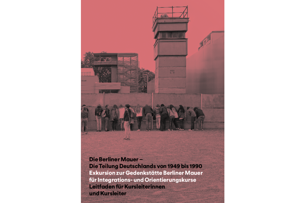 Unterrichtsmaterial für Exkursionen zur Gedenkstätte Berliner Mauer