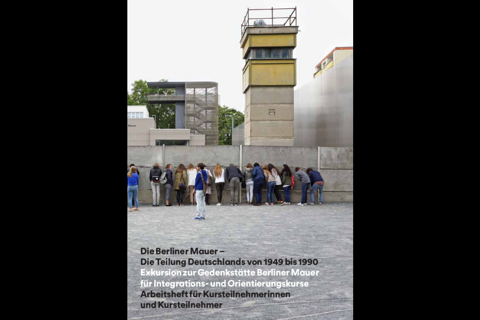 Unterrichtsmaterial für Exkursionen zur Gedenkstätte Berliner Mauer