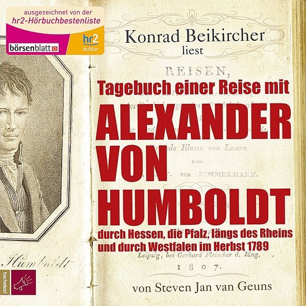 Tagebuch einer Reise mit Alexander von Humboldt : durch Hessen, die Pfalz, längs des Rheins und durch Westfalen im Herbst 1798 ; [Hörbuch] 